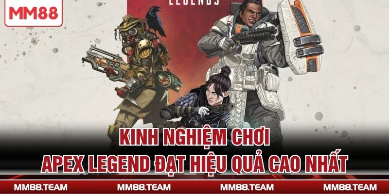 Kinh nghiệm chơi Apex Legend đạt hiệu quả cao nhất
