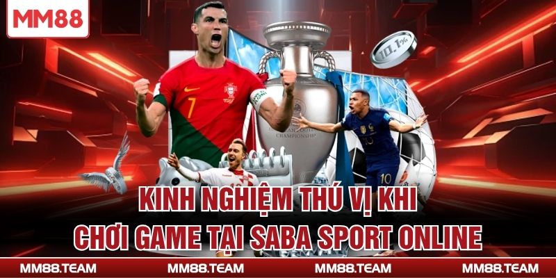 Kinh nghiệm thú vị khi chơi game tại Saba Sport online