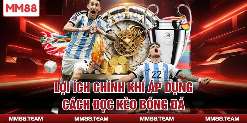 Lợi ích chính khi áp dụng cách đọc kèo bóng đá