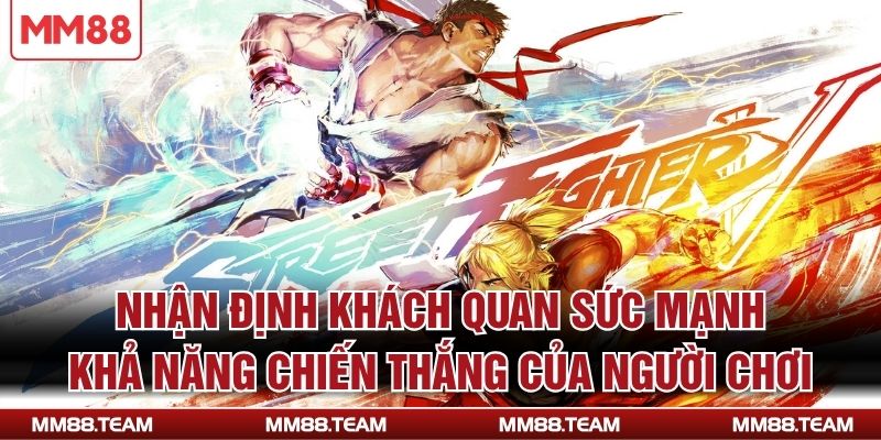 Nhận định khách quan sức mạnh, khả năng chiến thắng của người chơi