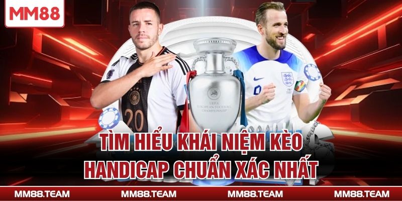 Tìm hiểu khái niệm kèo Handicap chuẩn xác nhất